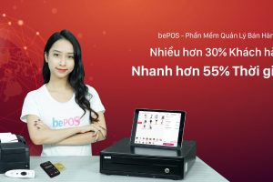 bePOS – Phần Mềm Quản Lý Bán Hàng 4.0 – Nhiều hơn 30% khách hàng, nhanh hơn 55 % thời gian!