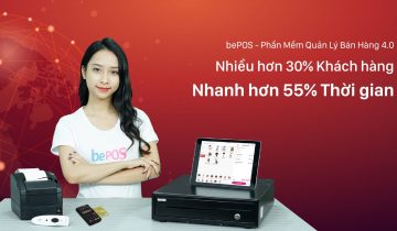 bePOS – Phần Mềm Quản Lý Bán Hàng 4.0 – Nhiều hơn 30% khách hàng, nhanh hơn 55 % thời gian!